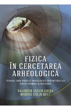 eBook Fizica in cercetarea arheologica - Valentin Eugen Ghisa, Marius Calin Belc eBook Fizica in cercetarea arheologica - Valentin Eugen Ghisa, Marius Calin Belc