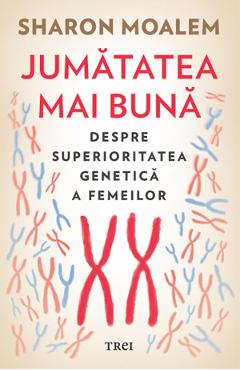 eBook Jumatatea mai buna. Despre superioritatea genetica a femei lor - Sharon Moalem eBook Jumatatea mai buna. Despre superioritatea genetica a femei lor - Sharon Moalem