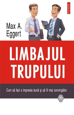 eBook Limbajul trupului. Cum sa faci o impresie buna si sa fii mai convingator - Max A. Eggert eBook Limbajul trupului. Cum sa faci o impresie buna si sa fii mai convingator - Max A. Eggert
