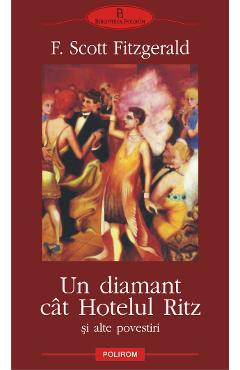 eBook Un diamant cit Hotelul Ritz si alte povestiri - Francis Scott Fitzgerald eBook Un diamant cit Hotelul Ritz si alte povestiri - Francis Scott Fitzgerald