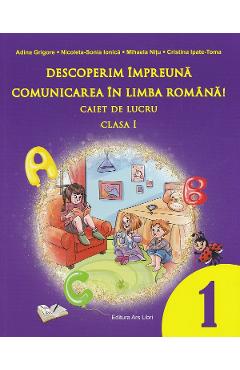 Descoperim impreuna comunicarea in limba romana - Clasa 1 - Caiet de lucru - Adina Grigore, Mihaela Nitu, Nicoleta-Sonia Ionica, Cristina Ipate-Toma Descoperim impreuna comunicarea in limba romana - Clasa 1 - Caiet de lucru - Adina Grigore, Mihaela Nitu, Nicoleta-Sonia Ionica, Cristina Ipate-Toma