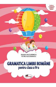 Gramatica limbii romane - Clasa 4 - Bianca Bucurenciu, Petru Bucurenciu Gramatica limbii romane - Clasa 4 - Bianca Bucurenciu, Petru Bucurenciu