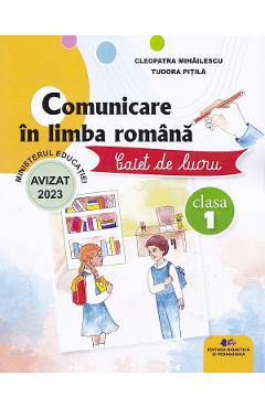 Comunicare in limba romana - Clasa 1 - Caiet de lucru - Cleopatra Mihailescu, Tudora Pitila Comunicare in limba romana - Clasa 1 - Caiet de lucru - Cleopatra Mihailescu, Tudora Pitila