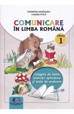 Comunicare in limba romana - Clasa 1 - Culegere de texte - Cleopatra Mihailescu, Tudora Pitila Comunicare in limba romana - Clasa 1 - Culegere de texte - Cleopatra Mihailescu, Tudora Pitila