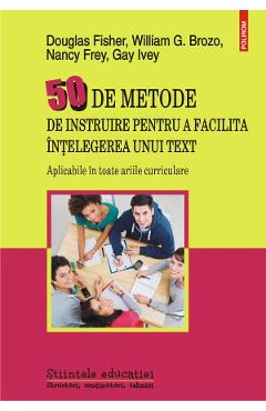 50 de metode de instruire pentru a facilita intelegerea unui text - Douglas Fisher, William G. Brozo, Nancy Frey, Gay Ivey 50 de metode de instruire pentru a facilita intelegerea unui text - Douglas Fisher, William G. Brozo, Nancy Frey, Gay Ivey