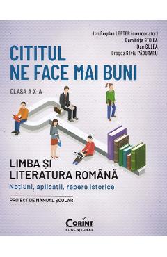 Cititul ne face mai buni. Limba si literatura romana - Clasa 10 - Ion Bogdan Lefter, Dumitrita Stoica, Dan Gulea, Dragos Silviu Paduraru Cititul ne face mai buni. Limba si literatura romana - Clasa 10 - Ion Bogdan Lefter, Dumitrita Stoica, Dan Gulea, Dragos Silviu Paduraru