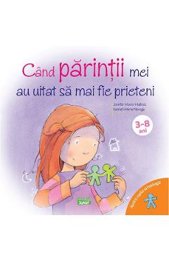 Cand parintii mei au uitat sa mai fie prieteni - Jennifer Moore-Mallinos, Marta Fabrega Cand parintii mei au uitat sa mai fie prieteni - Jennifer Moore-Mallinos, Marta Fabrega