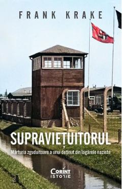 Supravietuitorul. Marturia zguduitoare a unui detinut din lagarele naziste - Frank Krake Supravietuitorul. Marturia zguduitoare a unui detinut din lagarele naziste - Frank Krake