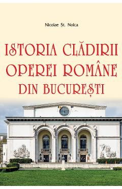 Istoria cladirii Operei Romane din Bucuresti - Nicolae St. Noica Istoria cladirii Operei Romane din Bucuresti - Nicolae St. Noica