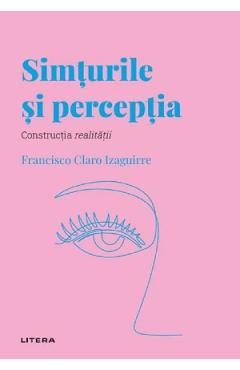 Descopera psihologia. Simturile si perceptia - Francisco Claro Izaguirre Descopera psihologia. Simturile si perceptia - Francisco Claro Izaguirre