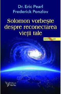 Solomon vorbeste despre reconectarea vietii tale - Eric Pearl, Frederick Ponzlov Solomon vorbeste despre reconectarea vietii tale - Eric Pearl, Frederick Ponzlov
