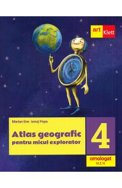 Atlas geografic pentru micul explorator - Clasa 4 - Marian Ene, Ionut Popa Atlas geografic pentru micul explorator - Clasa 4 - Marian Ene, Ionut Popa