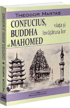 Confucius, Buddha si Mahomed. Viata si invatatura lor - Theodor Martas Confucius, Buddha si Mahomed. Viata si invatatura lor - Theodor Martas