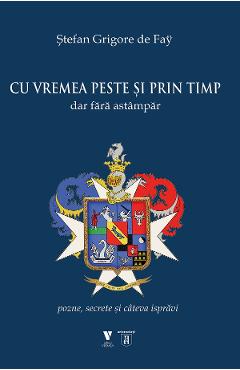 Cu vremea peste si prin timp dar fara astampar - Stefan Grigore de Fay Cu vremea peste si prin timp dar fara astampar - Stefan Grigore de Fay