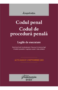 Codul penal. Codul de procedura penala. Legile de executare. Act.1 septembrie 2023 Codul penal. Codul de procedura penala. Legile de executare. Act.1 septembrie 2023