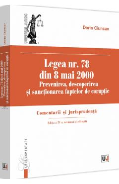 Legea nr. 78 din 8 mai 2000: Prevenirea, descoperirea si sactionarea faptelor de coruptie Ed.4 - Dorin Ciuncan Legea nr. 78 din 8 mai 2000: Prevenirea, descoperirea si sactionarea faptelor de coruptie Ed.4 - Dorin Ciuncan