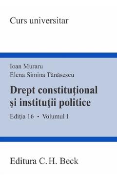 Drept constitutional si institutii politice Vol.1 Ed.16 - Ioan Muraru, Elena Simina Tanasescu Drept constitutional si institutii politice Vol.1 Ed.16 - Ioan Muraru, Elena Simina Tanasescu