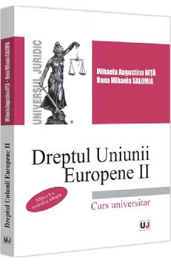 Dreptul Uniunii Europene II. Curs universitar Ed.2 - Mihaela Augustina Nita, Oana Mihaela Salomia Dreptul Uniunii Europene II. Curs universitar Ed.2 - Mihaela Augustina Nita, Oana Mihaela Salomia