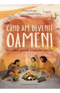 Cand am devenit oameni. Incredibila poveste a evolutiei noastre - Michael Bright Cand am devenit oameni. Incredibila poveste a evolutiei noastre - Michael Bright