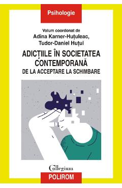 Adictiile in societatea contemporana. De la acceptare la schimbare - Adina Karner-Hutuleac, Tudor-Daniel Hutul Adictiile in societatea contemporana. De la acceptare la schimbare - Adina Karner-Hutuleac, Tudor-Daniel Hutul