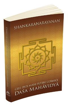Cele zece mari puteri cosmice. Dasa Mahavidya - Shankaranarayanan Cele zece mari puteri cosmice. Dasa Mahavidya - Shankaranarayanan