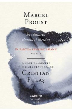 In cautarea timpului pierdut Vol.1: In partea dinspre Swann - Marcel Proust In cautarea timpului pierdut Vol.1: In partea dinspre Swann - Marcel Proust