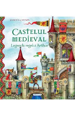 Castelul medieval. Legenda regelui Arthur - Florencia Cafferata Castelul medieval. Legenda regelui Arthur - Florencia Cafferata