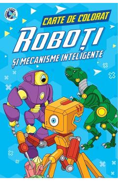 Roboti si mecanisme inteligente. Carte de colorat - Luminita Albu Roboti si mecanisme inteligente. Carte de colorat - Luminita Albu