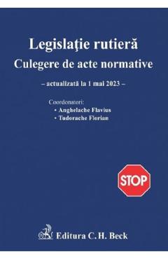 Legislatie rutiera. Culegere de acte normative Ed.24 Act.1 mai 2023 - Flavius Anghelache Legislatie rutiera. Culegere de acte normative Ed.24 Act.1 mai 2023 - Flavius Anghelache