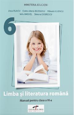 Limba si literatura romana - Clasa 6 - Manual - Anca Vlaicu, Corina-Maria Buzoianu, Mihaela Vlioncu, Iulia Anghel, Simona Dobrescu Limba si literatura romana - Clasa 6 - Manual - Anca Vlaicu, Corina-Maria Buzoianu, Mihaela Vlioncu, Iulia Anghel, Simona Dobrescu