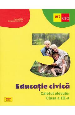 Educatie civica - Clasa 3 - Caietul elevului - Tudora Pitila, Cleopatra Mihailescu Educatie civica - Clasa 3 - Caietul elevului - Tudora Pitila, Cleopatra Mihailescu