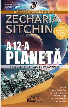A 12-a planeta. Seria Cronicile Pamantului Vol.1 - Zecharia Sitchin A 12-a planeta. Seria Cronicile Pamantului Vol.1 - Zecharia Sitchin