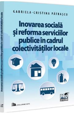 Inovarea sociala si reforma serviciilor publice in cadrul colectivitatilor - Cristina Patrascu Inovarea sociala si reforma serviciilor publice in cadrul colectivitatilor - Cristina Patrascu