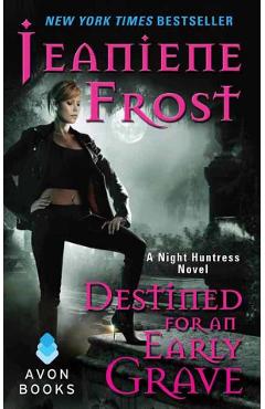 Destined for an Early Grave. Night Huntress #4 - Jeaniene Frost Destined for an Early Grave. Night Huntress #4 - Jeaniene Frost