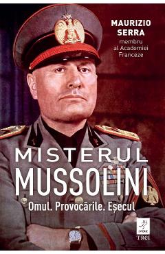 eBook Misterul Mussolin. Omul. Provocarile. Esecul - Maurizio Serra eBook Misterul Mussolin. Omul. Provocarile. Esecul - Maurizio Serra