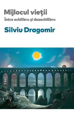 eBook Mijlocul vietii. Intre echilibru si dezechilibru - Silviu Dragomir eBook Mijlocul vietii. Intre echilibru si dezechilibru - Silviu Dragomir