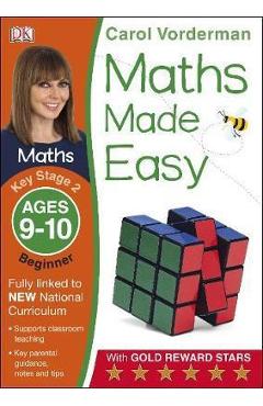 Maths Made Easy Ages 9-10 Key Stage 2 Beginner - Carol Vorderman Maths Made Easy Ages 9-10 Key Stage 2 Beginner - Carol Vorderman