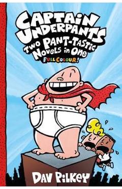 Captain Underpants: Two Pant-tastic Novels in One (Full Colo - Dav Pilkey Captain Underpants: Two Pant-tastic Novels in One (Full Colo - Dav Pilkey