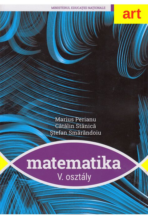 Matematica. Clasa a V-a. Manual in limba maghiara | Marius Perianu, Catalin Stanica, Stefan Smarandoiu Matematica. Clasa a V-a. Manual in limba maghiara | Marius Perianu, Catalin Stanica, Stefan Smarandoiu