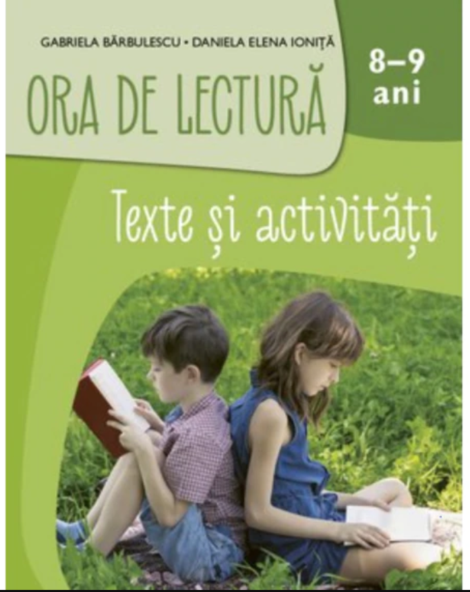 Ora de lectura. Texte si activitati. 8-9 ani | Gabriela Barbulescu, Daniela Elena Ionita Ora de lectura. Texte si activitati. 8-9 ani | Gabriela Barbulescu, Daniela Elena Ionita