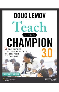 Teach Like a Champion 3.0: 63 Techniques That Put Students on the Path to College - Doug Lemov Teach Like a Champion 3.0: 63 Techniques That Put Students on the Path to College - Doug Lemov