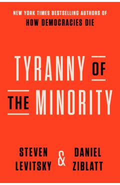 Tyranny of the Minority: Why American Democracy Reached the Breaking Point - Steven Levitsky Tyranny of the Minority: Why American Democracy Reached the Breaking Point - Steven Levitsky
