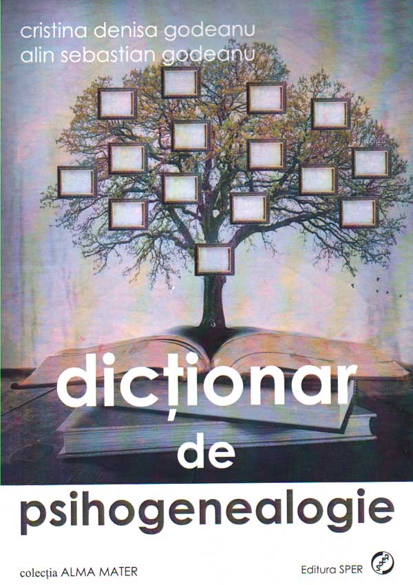 Dictionar de psihogenealogie | Cristina Denisa Godeanu, Alin Sebastian Godeanu Dictionar de psihogenealogie | Cristina Denisa Godeanu, Alin Sebastian Godeanu