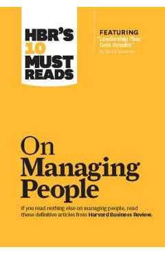 Hbr's 10 Must Reads on Managing People (with Featured Article leadership That Gets Results, by Daniel Goleman) - Harvard Business Review Hbr's 10 Must Reads on Managing People (with Featured Article leadership That Gets Results, by Daniel Goleman) - Harvard Business Review