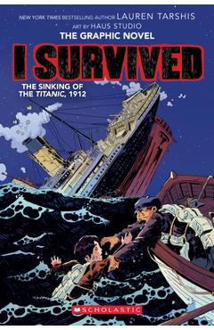 I Survived the Sinking of the Titanic, 1912 (I Survived Graphic Novel #1): A Graphix Book, Volume 1 - Lauren Tarshis I Survived the Sinking of the Titanic, 1912 (I Survived Graphic Novel #1): A Graphix Book, Volume 1 - Lauren Tarshis
