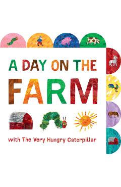 A Day on the Farm with the Very Hungry Caterpillar: A Tabbed Board Book - Eric Carle A Day on the Farm with the Very Hungry Caterpillar: A Tabbed Board Book - Eric Carle