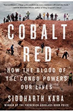 Cobalt Red: How the Blood of the Congo Powers Our Lives - Siddharth Kara Cobalt Red: How the Blood of the Congo Powers Our Lives - Siddharth Kara