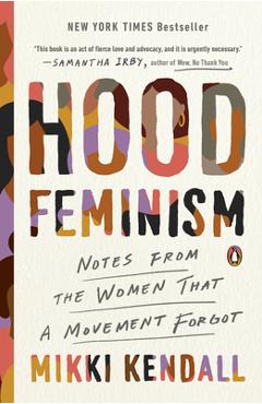 Hood Feminism: Notes from the Women That a Movement Forgot - Mikki Kendall Hood Feminism: Notes from the Women That a Movement Forgot - Mikki Kendall