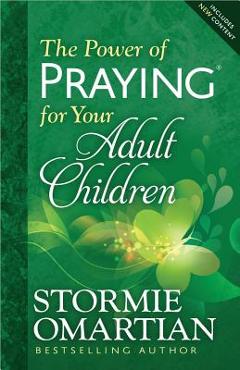 The Power of Praying for Your Adult Children - Stormie Omartian The Power of Praying for Your Adult Children - Stormie Omartian