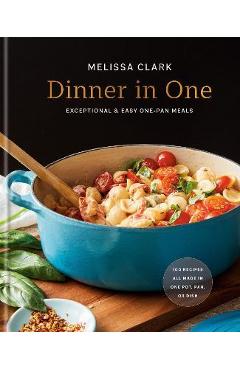 Dinner in One: Exceptional & Easy One-Pan Meals - Melissa Clark Dinner in One: Exceptional & Easy One-Pan Meals - Melissa Clark